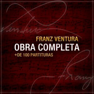 Obra Completa Franz Ventura | + de 100 Partituras Exclusivas